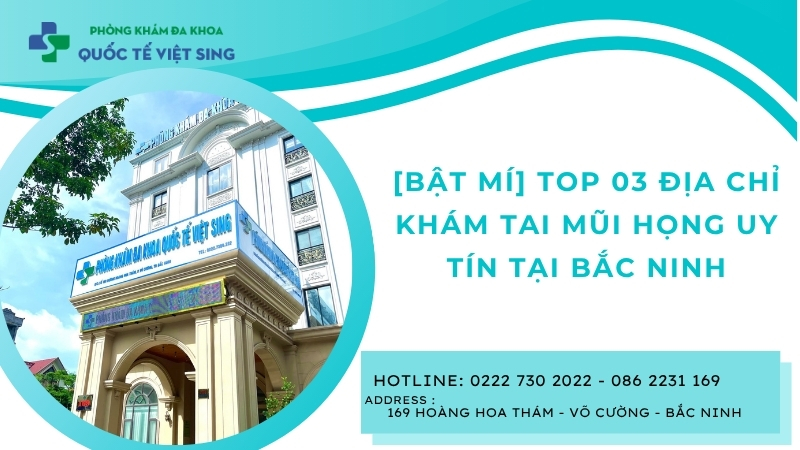 [Bật mí] Top 03 địa chỉ khám tai mũi họng uy tín tại Bắc Ninh